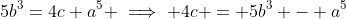 5b^3=4c+a^5 \implies 4c = 5b^3 - a^5
