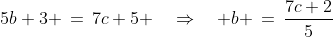 5b+3 \,=\,7c+5 \quad\Rightarrow\quad b \,=\,\frac{7c+2}{5}\;\;[4]