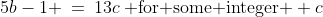 5b-1 \:=\:13c\:\text{ for some integer } c