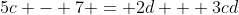 5c - 7 = 2d + 3cd