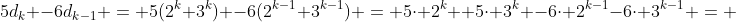 5d_k -6d_{k-1} = 5(2^k+3^k) -6(2^{k-1}+3^{k-1}) = 5\cdot 2^k +5\cdot 3^k -6\cdot 2^{k-1}-6\cdot 3^{k-1} = 