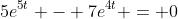 5e^{5t} - 7e^{4t} = 0