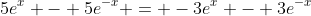5e^x - 5e^{-x} = -3e^x - 3e^{-x}