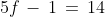 5f\,-\,1\,=\,14