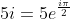 5i=5e^{\frac{i\pi}{2}}