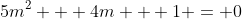 5m^2 + 4m + 1 = 0