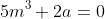 5m^3+2a=0