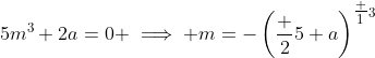 5m^3+2a=0 \implies m=-\left(\frac 25 a\right)^{\tfrac 13}
