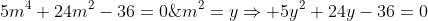 5m^4+24m^2-36=0\;m^2=y\Rightarrow 5y^2+24y-36=0