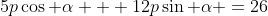 5p\cos \alpha + 12p\sin \alpha =26