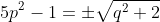 5p^2-1=\pm\sqrt{q^2+2}