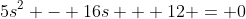 5s^2 - 16s + 12 = 0