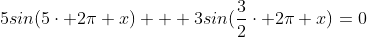 5sin(5\cdot 2\pi x) + 3sin(\frac{3}{2}\cdot 2\pi x)=0