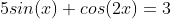 5sin(x)+cos(2x)=3