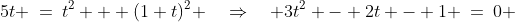5t \:=\:t^2 + (1+t)^2 \quad\Rightarrow\quad 3t^2 - 2t - 1 \:=\:0 