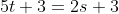 5t+3=2s+3~\&~2t+1=-s+10