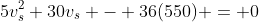 5v_s^2+30v_s - 36(550) = 0