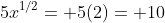 5x^{1/2}= 5(2)= 10