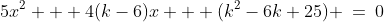 5x^2 + 4(k-6)x + (k^2-6k+25) \:=\:0