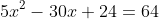 5x^2-30x+24=64