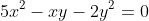 5x^2-xy-2y^2=0