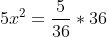 5x^2=\frac{5}{36}*36