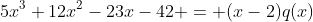 5x^3+12x^2-23x-42 = (x-2)q(x)