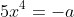5x^4=-a