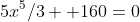 5x^5/3 +160=0