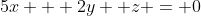 5x + 2y +z = 0