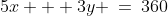 5x + 3y \:=\:360