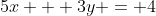 5x + 3y = 4