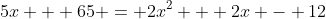 5x + 65 = 2x^2 + 2x - 12