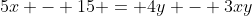5x - 15 = 4y - 3xy