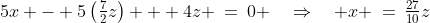 5x - 5\left(\tfrac{7}{2}z\right) + 4z \:=\:0 \quad\Rightarrow\quad x \:=\:\tfrac{27}{10}z
