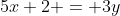 5x+2 = 3y