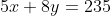 5x+8y=235