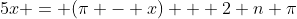 5x = (\pi - x) + 2 n \pi