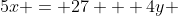 5x = 27 + 4y 