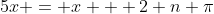 5x = x + 2 n \pi