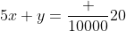 5x+y=\frac {10000}{20}