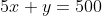 5x+y=500