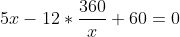 5x-12*\frac{360}{x}+60=0