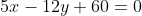 5x-12y+60=0