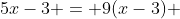 5x-3 = 9(x-3) 