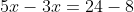 5x-3x=24-8