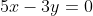5x-3y=0