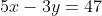 5x-3y=47