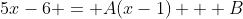 5x-6 = A(x-1) + B