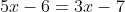5x-6=3x-7